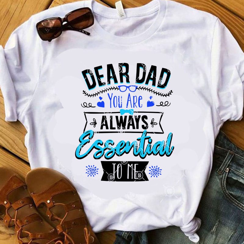 Dear DAD You Are Always Essential To Me SVG, Funny SVG, DAD 2020 SVG, Father’s Day SVG buy t shirt design for commercial use