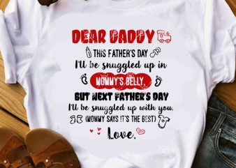 Dear DADDy This Father’s Day I’ll Be Snuggled Up In Mommy’s BElly Byt Next Father’s Day I’ll Be Snuggled Up With You SVG, Funny SVG,