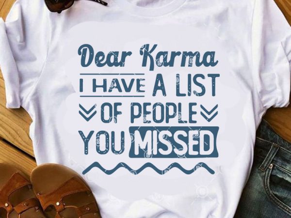 Dear karma i have a list of people you missed svg, funny svg, quote svg buy t shirt design