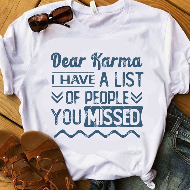 Dear Karma I Have A List Of People You Missed SVG, Funny SVG, Quote SVG buy t shirt design