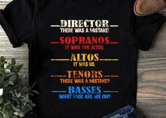 Director There Was A Mistake Sopranos It Was The Altos Altos It Was Us Tenors There Was A Mistake Basses What Page Are We On t shirt vector illustration
