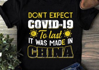 Don’t Expect Covid-19 To Last It Was Made In China SVG, COVID-19 SVG, Virus SVG buy t shirt design