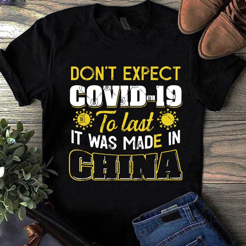 Don’t Expect Covid-19 To Last It Was Made In China SVG, COVID-19 SVG, Virus SVG buy t shirt design