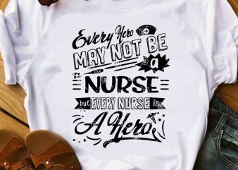 Every Hero May Not Be A Nurse But Every Nurse Is A Hero SVG, COVID 19 SVG, Coronavirus SVG, Nurse SVG buy t shirt design