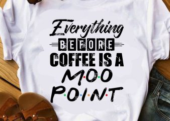 Everything Before Coffee is A Moo Point SVG, Funny SVG, Quote SVG buy t shirt design for commercial use