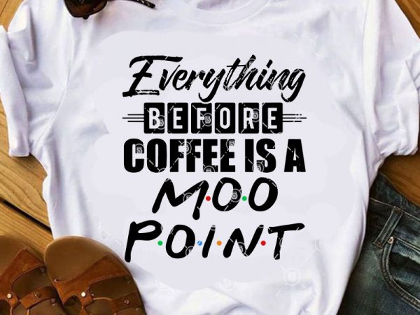 Everything before coffee is a moo point svg, funny svg, quote svg buy t shirt design for commercial use