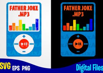 Father Joke.mp3, Father’s Day, Dad svg, Father, Funny Fathers day design svg eps, png files for cutting machines and print t shirt designs for sale