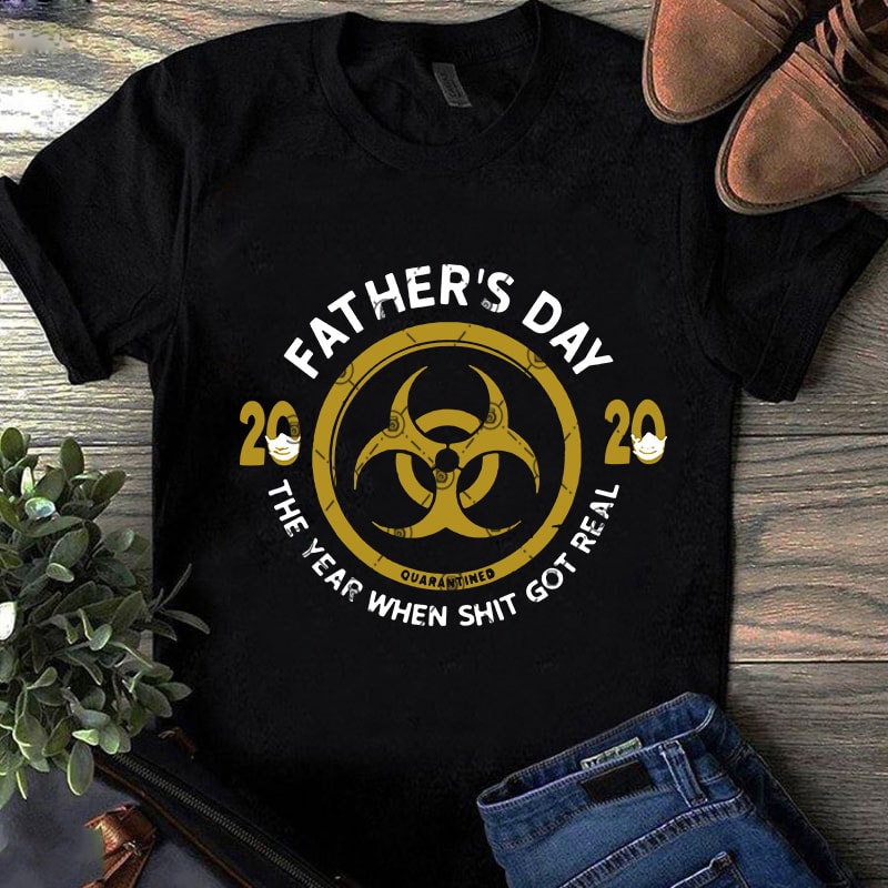 Download Father S Day 2020 Quarantined The Year When Shit Got Real Svg Covid 19 Svg Quarantine Svg Coronavirus Svg Dad 2020 Svg Buy T Shirt Design For Commercial Use Buy T Shirt Designs