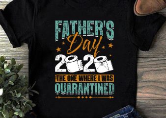 Father’s Day 2020 The One Where I Was QuaRantined SVG, Father’s Day SVG, COVID 19 SVG, Teacher SVG, School SVG t shirt design for sale