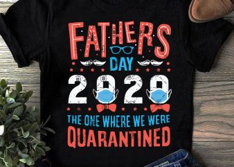 Fathers Day 2020 The one Where We Were Quarantined SVG, Father’s Day SVG, Gift For Dad SVG, COVID 19 SVG t-shirt design png