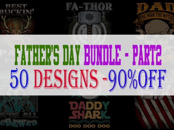 Father’s day bundle part 2 – 50 designs – 90%