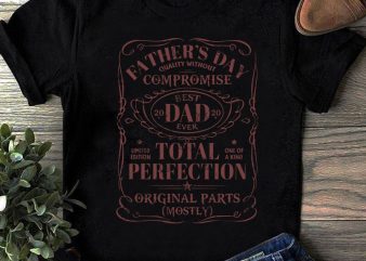 Father’s Day Quality Without Compromise Best Dad 2020 Ever Total Perfection SVG, Father’s Day SVG, Family SVG t-shirt design png