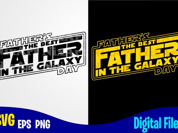 Best father in the galaxy, father’s day, dad svg, father, funny fathers day design svg eps, png files for cutting machines and print t shirt