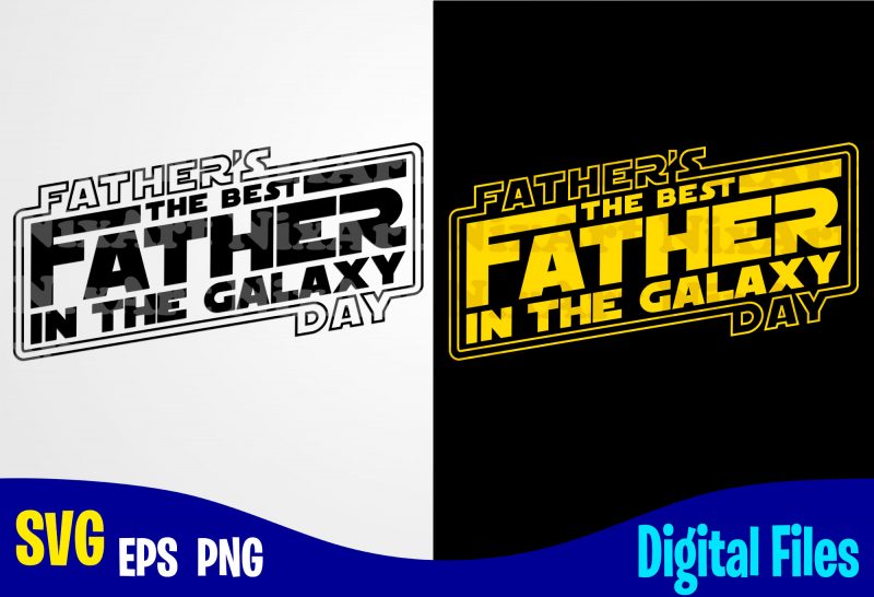 Best Father in the galaxy, Father's Day, Dad svg, Father, Funny Fathers day design svg eps, png files for cutting machines and print t shirt