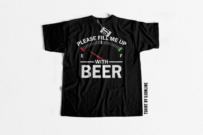 Fill me up with beer buy t shirt design artwork
