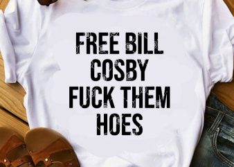 Free Bill Cosby Fuck Them Hoes SVG, Funny SVG, Quote SVG buy t shirt design for commercial use
