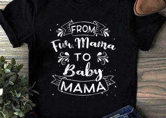 From Fur Mama to Baby Mama Gift For Wife SVG, Mother’s Day SVG, Mom SVG buy t shirt design artwork