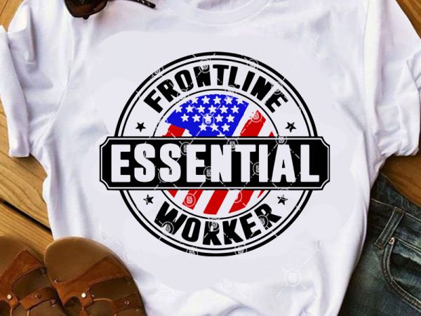 Frontline essential worker svg, covid 19 svg, america svg t-shirt design for commercial use