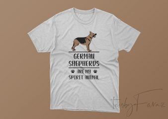 German Shepherds are my Spirit Animal t shirt design template