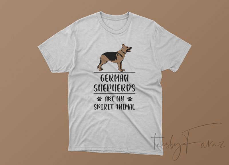 German Shepherds are my Spirit Animal t shirt design template