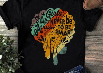 Girls Should Never be Afraid Tobe Smart SVG, Gift For Gift SVG, Vintage SVG buy t shirt design for commercial use