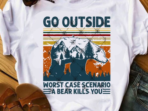 Go outside worst case scenario a bear kills you svg, bear svg, vintage svg t shirt design for purchase