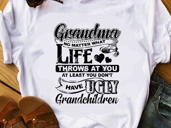 Download Grandma No Matter What Life Throws At You At Least You Don ...