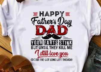 Happy Father’s Day Dad Your Farts Stink But Until They Kill Me I Still Love You SVG, Dad 2020 SVG, Father’s Day SVG t-shirt design png