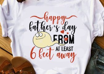 Happy Father’s Day From At Least 6 Feet Away SVG, Family SVG, Father’s Day SVG shirt design png