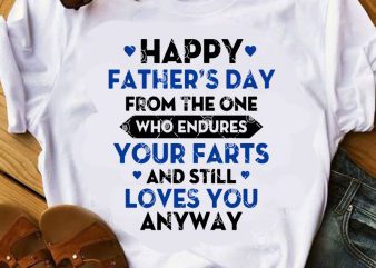Happy Father’s Day From The One Who Endures Your Farts And Still Loves You Anyway SVG, Father’s Day SVG t shirt design to buy