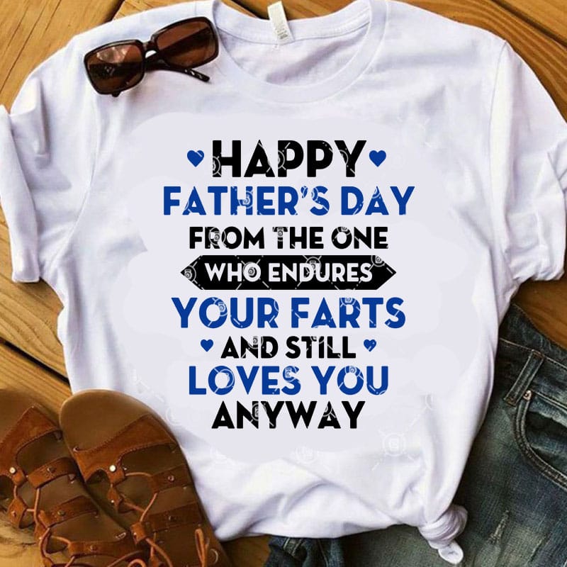 Happy Father’s Day From The One Who Endures Your Farts And Still Loves You Anyway SVG, Father’s Day SVG t shirt design to buy