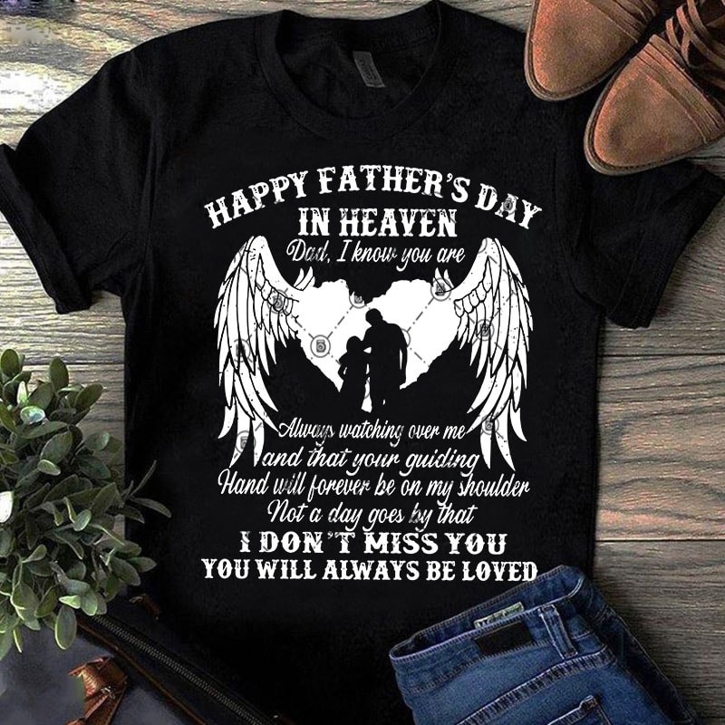 Happy Father's Day In Haeven Dad, I Know You Are Always Watching Over Me And That Your Guiding SVG, Father's Day SVG, Family SVG, Gift