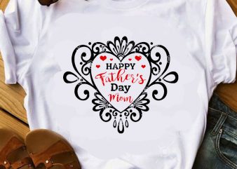 Happy Father’s Day Mom SVG, Father’s Day SVG, Heart SVG, Funny SVG graphic t-shirt design