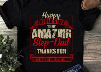 Happy Father’s Day To My Amazing Step Dad Thank For Putting Up With My Mom SVG, Father’s Day SVG, Quote SVG, Funny SVG commercial use