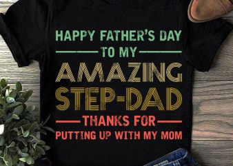 Happy Father’s Day To My Amazing Step Dad Thank For Putting Up With My Mom Vintage SVG, Father’s Day SVG, Gift For Dad SVG t graphic t shirt