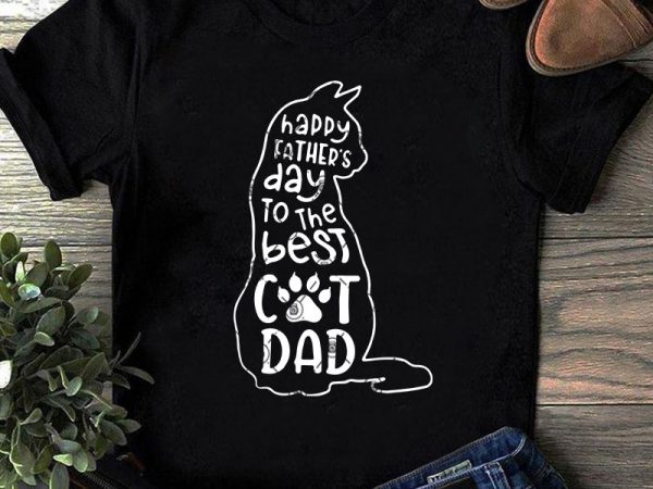 Happy father’s day to the best cat dad svg, father’s day svg, cat dad svg graphic t-shirt design