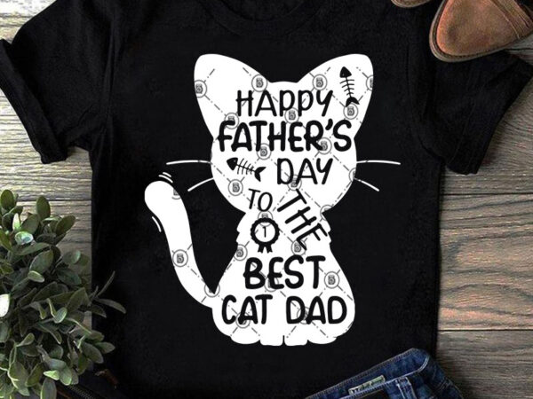 Happy father’s day to the best cat dad cute svg, dad 2020 svg, animals svg, cat svg shirt design png