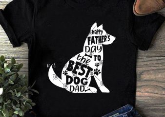 Happy Fathers Day To The Best Dog Dad SVG, Dog SVG, Father’s Day SVG t-shirt design for commercial use