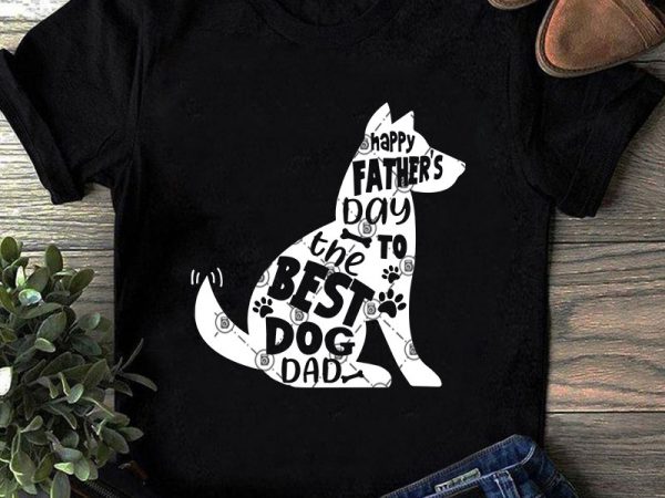 Happy fathers day to the best dog dad svg, dog svg, father’s day svg t-shirt design for commercial use Happy fathers day to the best dog dad svg, dog svg, father’s day svg t-shirt design for commercial use