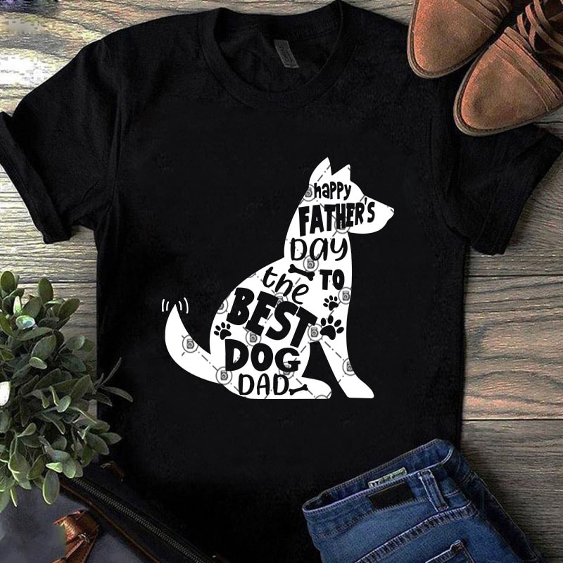 Download Happy Fathers Day To The Best Dog Dad SVG, Dog SVG, Father's Day SVG t-shirt design for ...