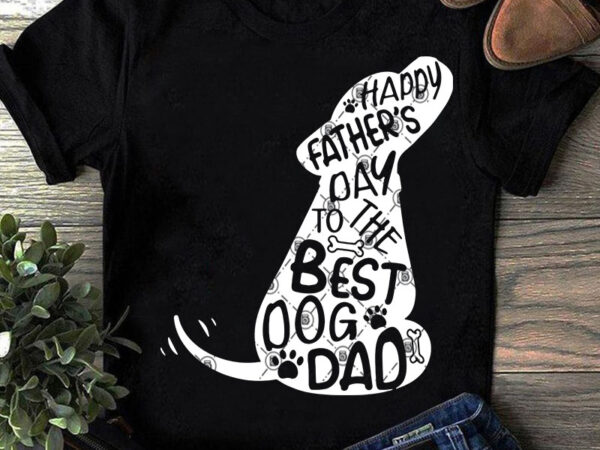 Happy father’s day to the best dog dad cute svg, funny svg, dad 2020 svg, dog svg buy t shirt design