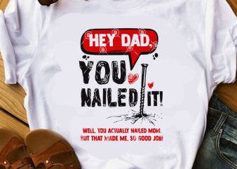 Hey Dad You Nailed It Well, You Actually Nailed Mom, But That Made Me, So Good Job SVG, Dad 2020 SVG, Father’s Day SVG graphic