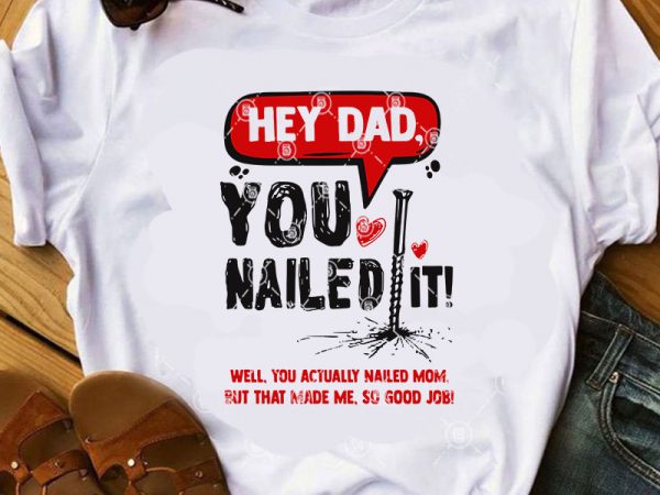 Hey dad you nailed it well, you actually nailed mom, but that made me, so good job svg, dad 2020 svg, father’s day svg graphic