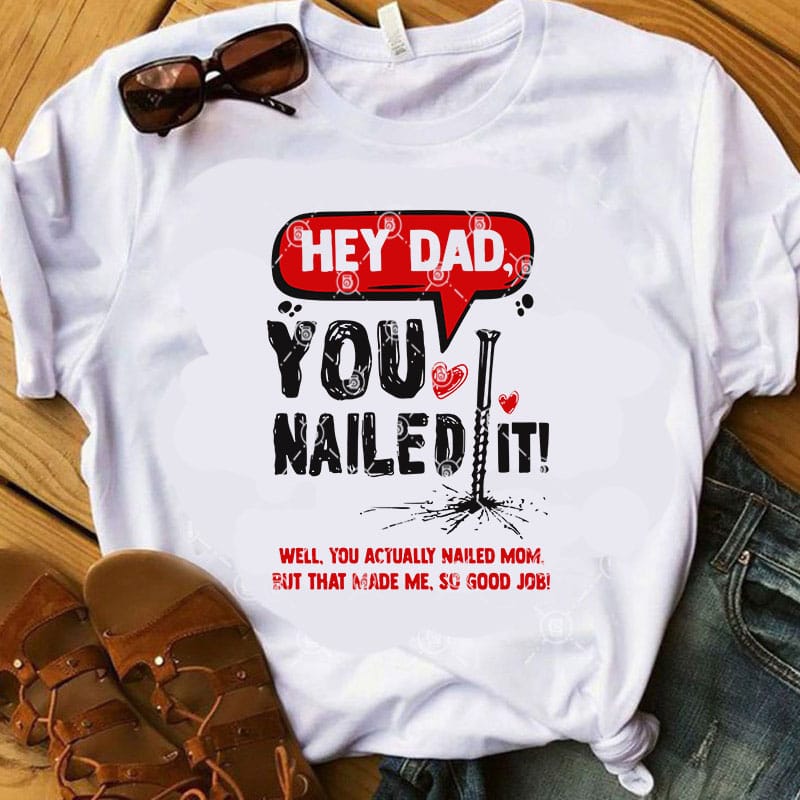 Hey Dad You Nailed It Well, You Actually Nailed Mom, But That Made Me, So Good Job SVG, Dad 2020 SVG, Father's Day SVG graphic