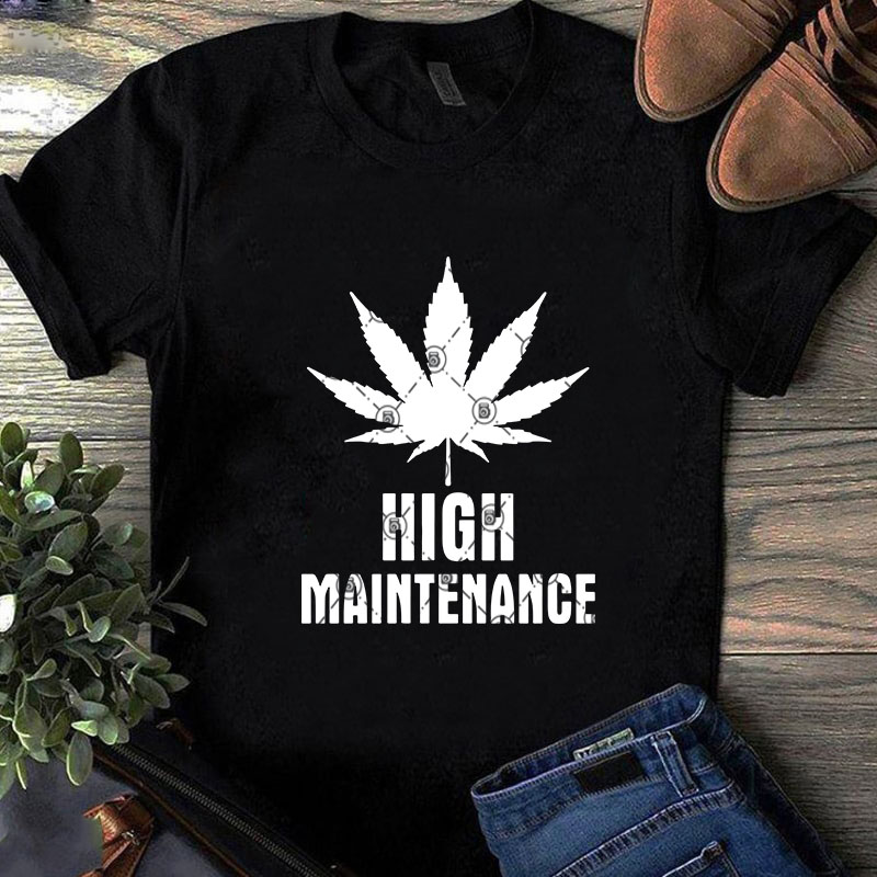 High Maintenance SVG, Funny SVG, 420 SVG, Cannabis SVG, Holiday SVG t shirt design to buy