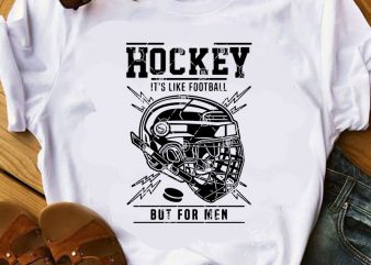 Hockey It’s Like Football But For Men SVG, Sport SVG, Hockey SVG, COVID 19 SVG buy t shirt design artwork