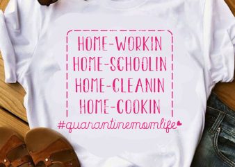 Home Workin Home Schoolin Home Cleanin Home Cookin Quarantine Mom Life SVG, COVID 19 SVG, Coronavirus SVG t-shirt design png