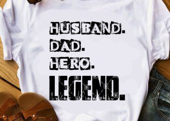 Husband Dad Hero Legend SVG, Father’s Day SVG, Family SVG graphic t-shirt design