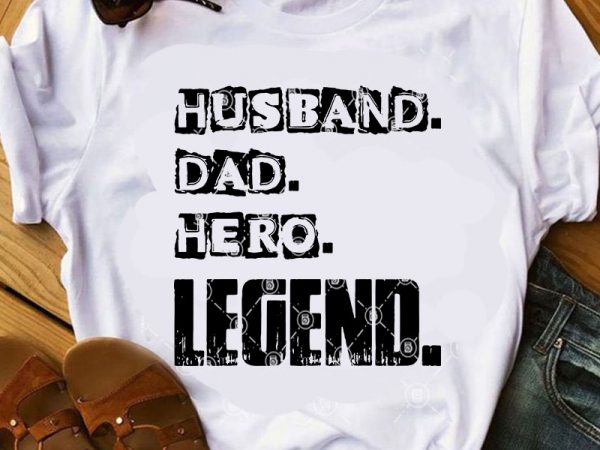 Husband dad hero legend svg, father’s day svg, family svg graphic t-shirt design