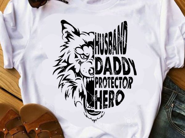 Husband daddy protechtor hero wolf svg, dad svg, father’s day svg, animals svg t shirt design for sale